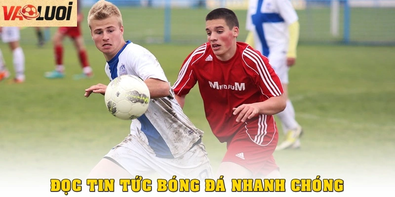 Bước 2 – Đọc tin tức bóng đá nhanh chóng