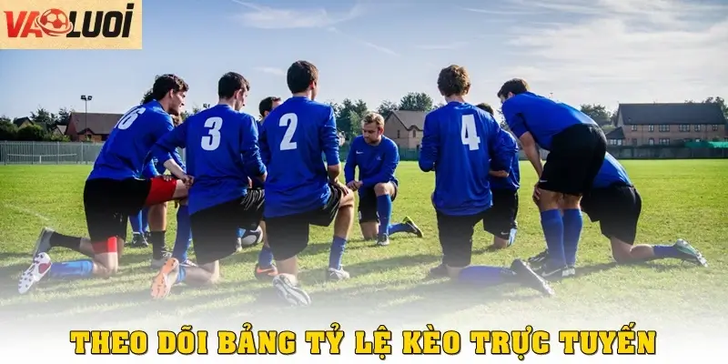 Bước 5 – Theo dõi bảng tỷ lệ kèo trực tuyến