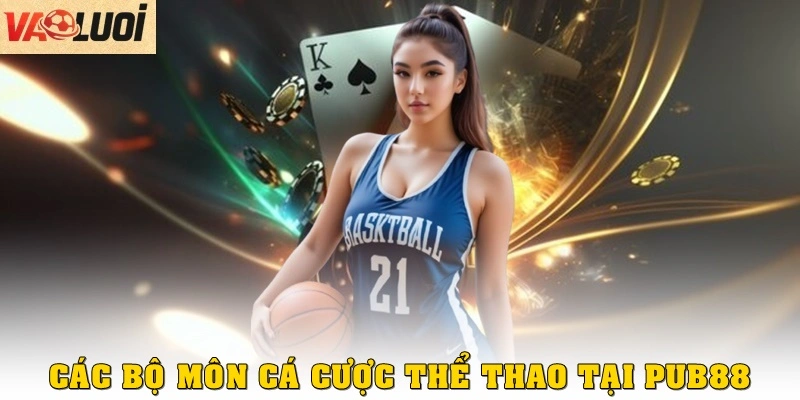 Các bộ môn cá cược thể thao nổi bật tại Pub88