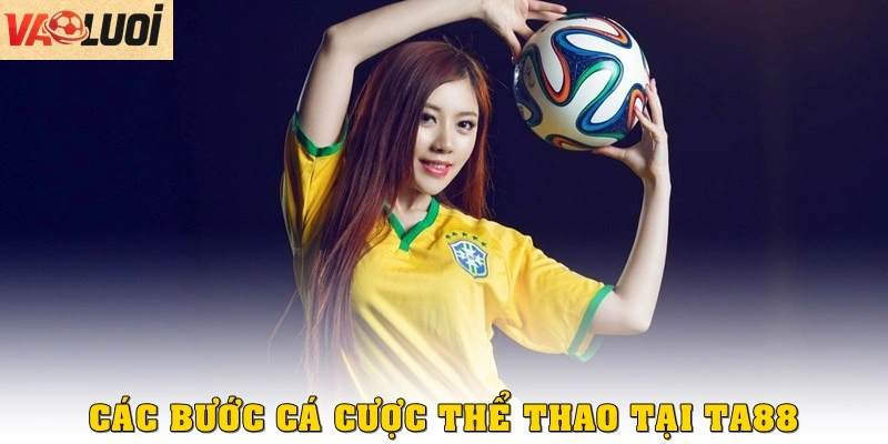 Các bước tham gia cá cược thể thao tại TA88