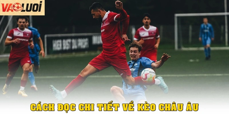 Cách đọc chi tiết về kèo châu Âu