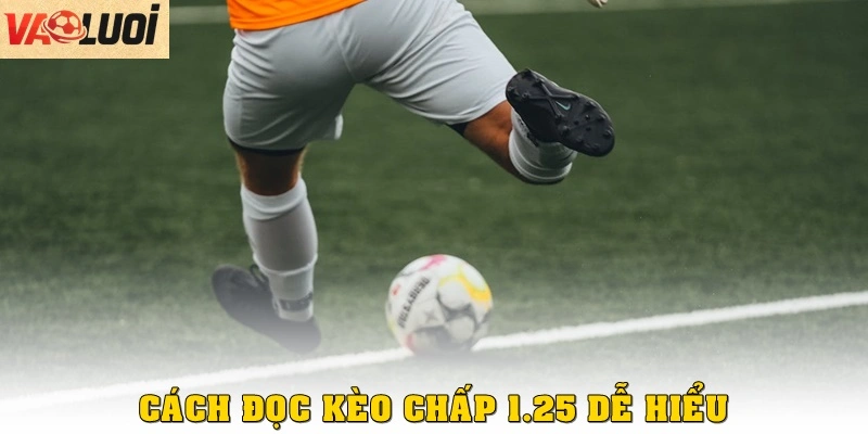 Cách đọc kèo chấp 1.25 dễ hiểu