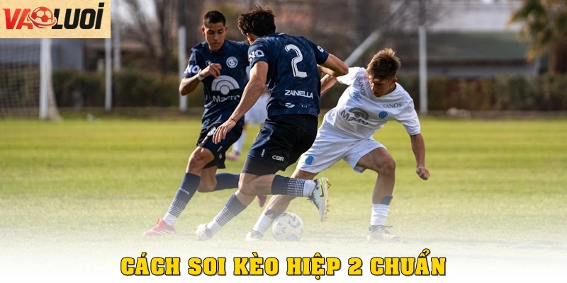 Cách soi kèo hiệp 2 chuẩn năm 2025