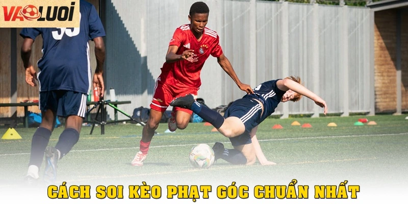 Cách soi kèo phạt góc chuẩn nhất