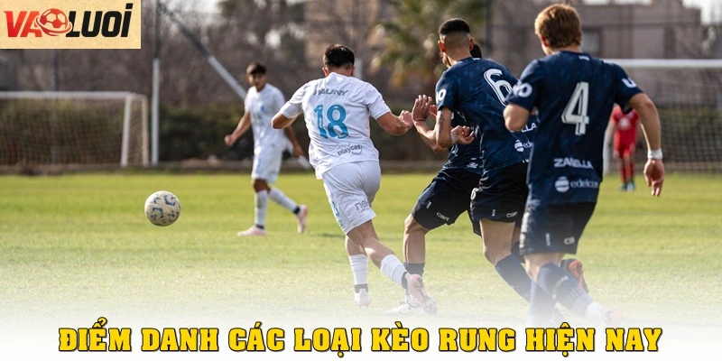 Điểm danh các loại kèo rung hot nhất hiện nay