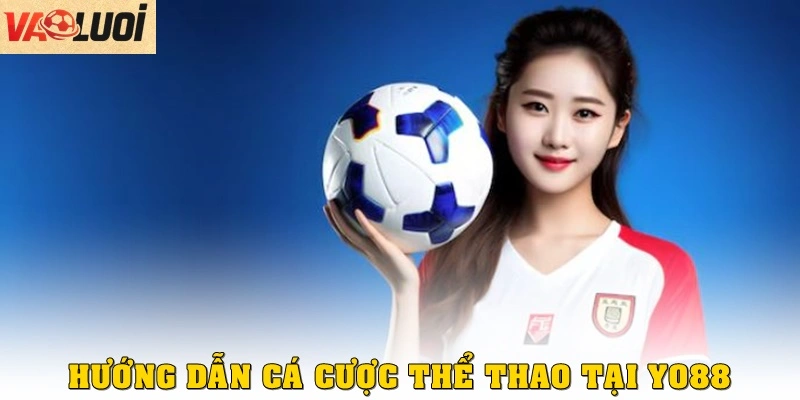 Hướng dẫn cá cược thể thao tại Yo88 từ A – Z