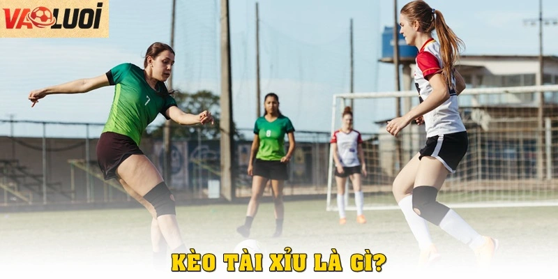 Kèo tài xỉu là gì?