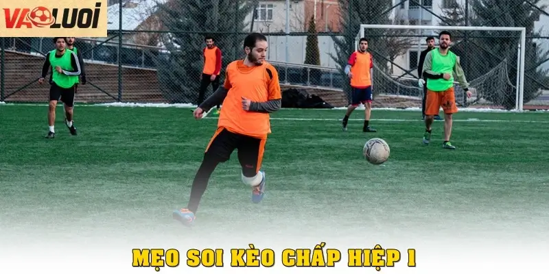 Mẹo soi kèo chấp hiệp 1 trở lên cho người mới