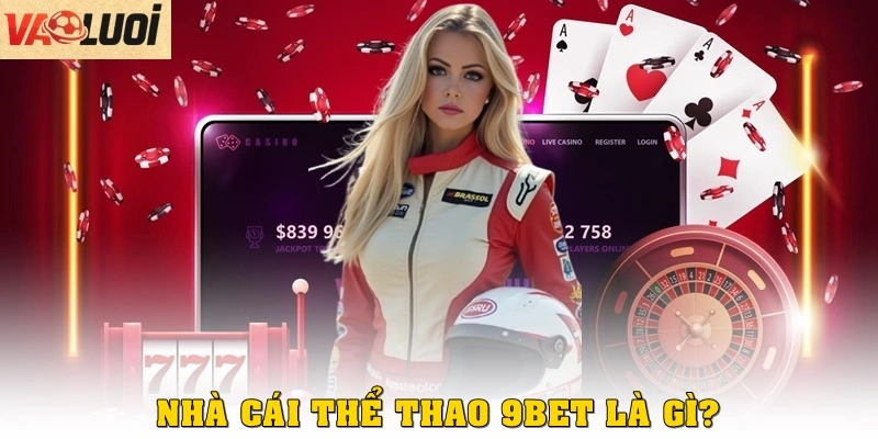 Nhà cái thể thao 9BET là gì?