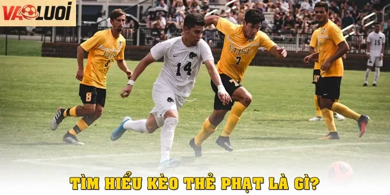 Tìm hiểu kèo thẻ phạt là gì?