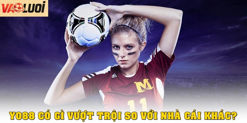 Yo88 có gì vượt trội so với những nhà cái khác?